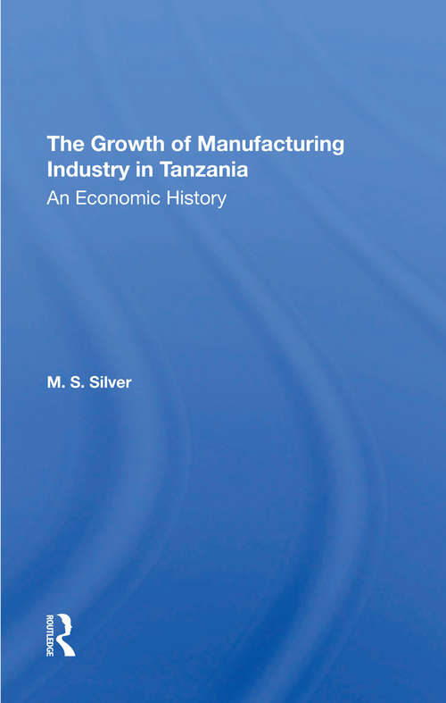 Book cover of The Growth Of The Manufacturing Industry In Tanzania: An Economic History