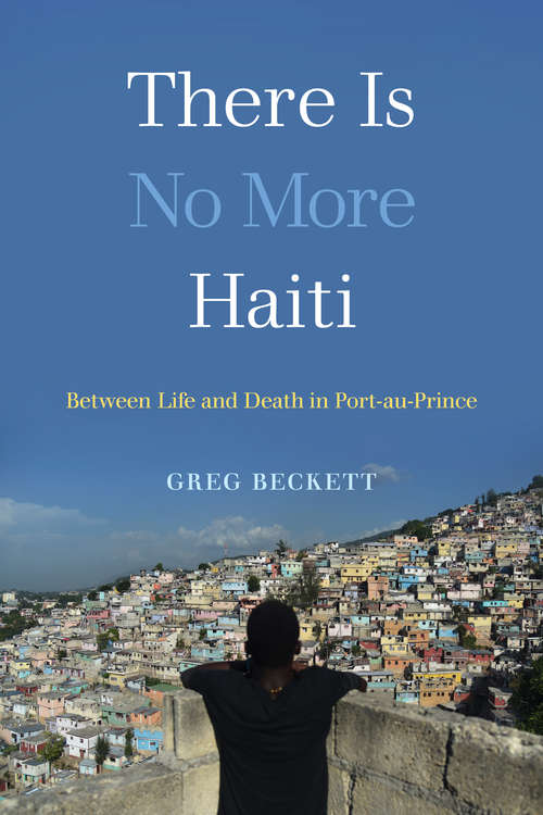 Book cover of There Is No More Haiti: Between Life and Death in Port-au-Prince