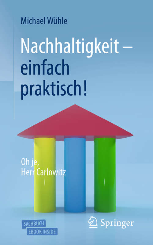 Book cover of Nachhaltigkeit  – einfach praktisch!: Oh je, Herr Carlowitz (3. Aufl. 2020)