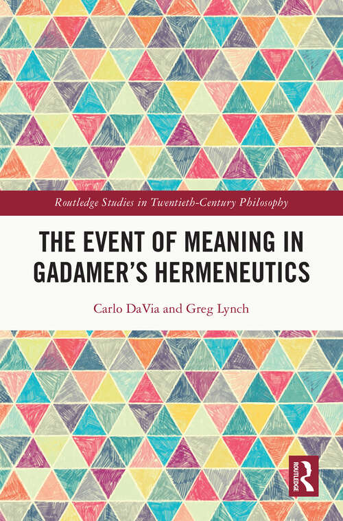 Book cover of The Event of Meaning in Gadamer’s Hermeneutics (Routledge Studies in Twentieth-Century Philosophy)