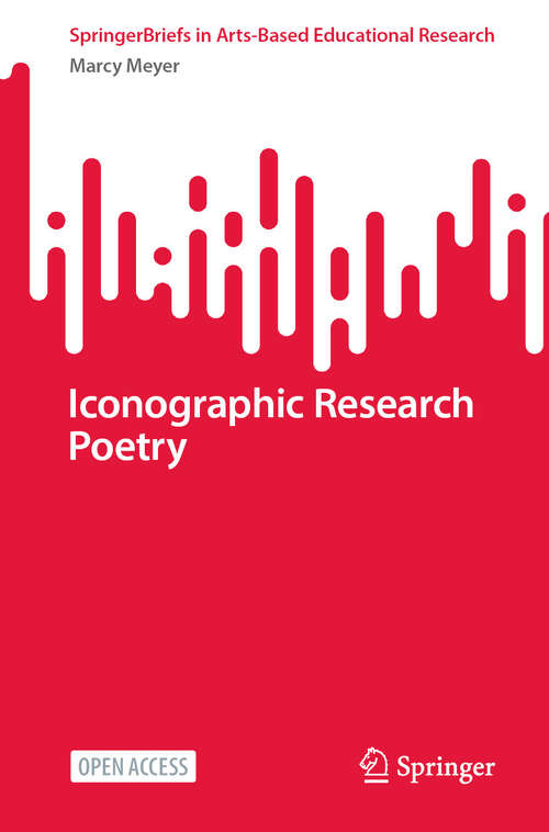 Book cover of Iconographic Research Poetry (2024) (SpringerBriefs in Arts-Based Educational Research)