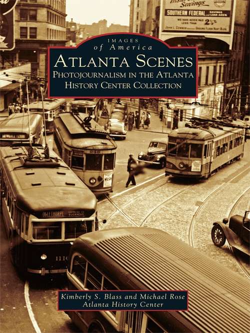 Book cover of Atlanta Scenes: Photojournalism in the Atlanta History Center Collection