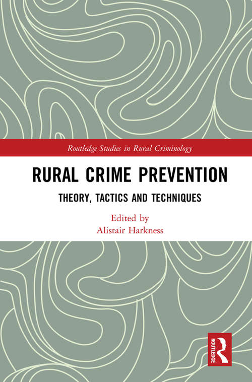 Book cover of Rural Crime Prevention: Theory, Tactics and Techniques (Routledge Studies in Rural Criminology)