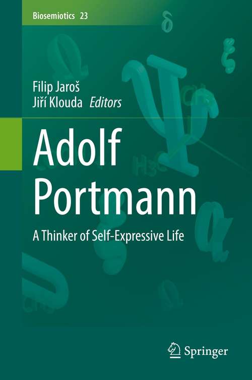 Book cover of Adolf Portmann: A Thinker of Self-Expressive Life (1st ed. 2021) (Biosemiotics #23)