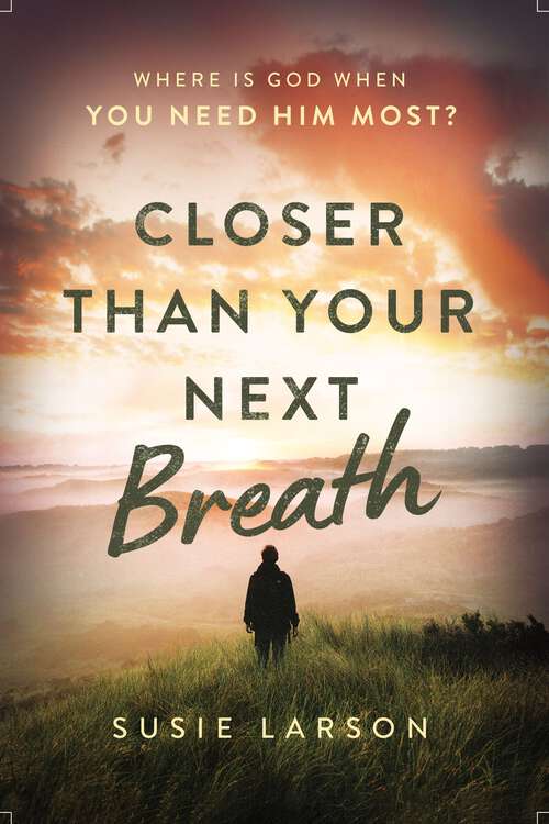 Book cover of Closer Than Your Next Breath: Where Is God When You Need Him Most?