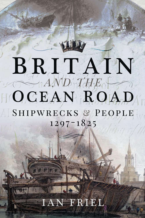 Book cover of Britain and the Ocean Road: Shipwrecks & People, 1297–1825