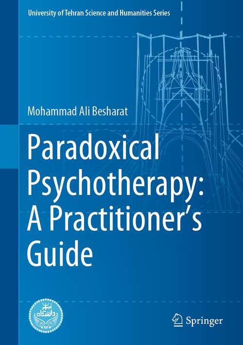 Book cover of Paradoxical Psychotherapy: A Practitioner’s Guide (1st ed. 2023) (University of Tehran Science and Humanities Series)