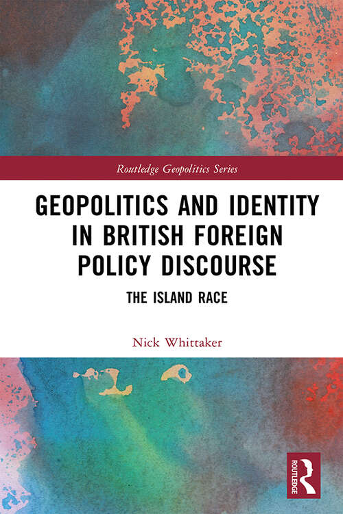 Book cover of Geopolitics and Identity in British Foreign Policy Discourse: The Island Race (Routledge Geopolitics Series)