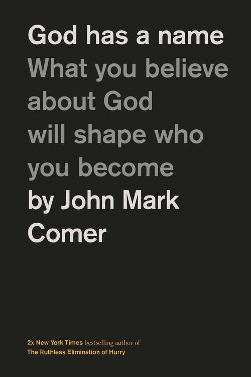 Book cover of God Has a Name: What You Believe About God Will Shape Who You Become