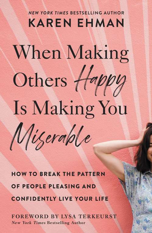 Book cover of When Making Others Happy Is Making You Miserable: How to Break the Pattern of People Pleasing and Confidently Live Your Life