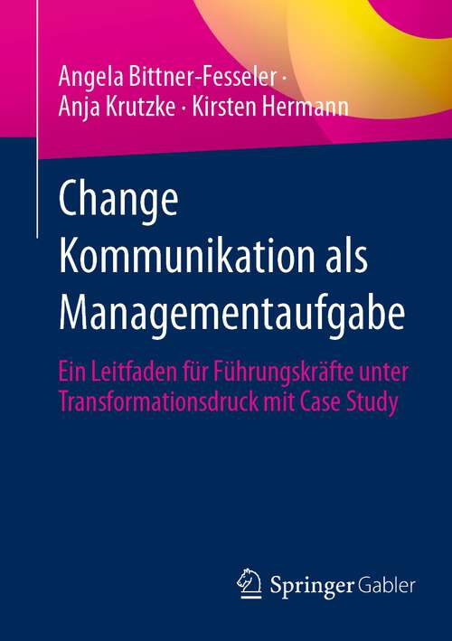 Book cover of Change Kommunikation als Managementaufgabe: Ein Leitfaden für Führungskräfte unter Transformationsdruck mit Case Study (1. Aufl. 2023)