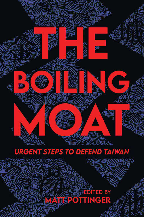 Book cover of The Boiling Moat: Urgent Steps to Defend Taiwan