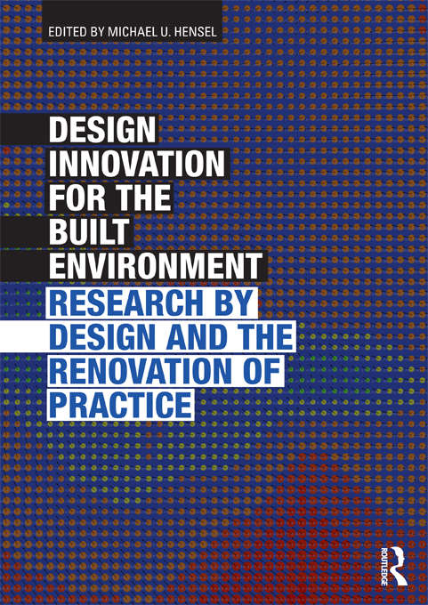 Book cover of Design Innovation for the Built Environment: Research by Design and the Renovation of Practice