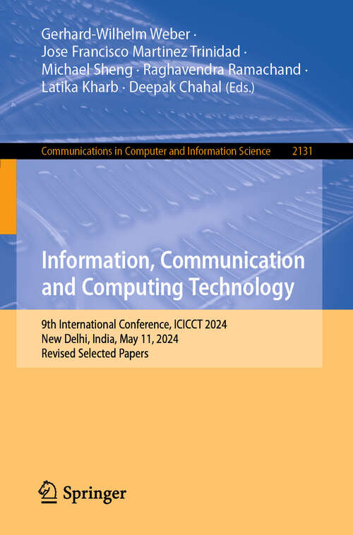 Book cover of Information, Communication and Computing Technology: 9th International Conference, ICICCT 2024, New Delhi, India, May 11, 2024, Revised Selected Papers (Communications in Computer and Information Science #2131)