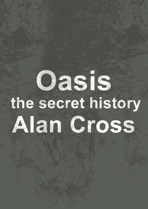 Book cover of Oasis: The Secret History (The\secret History Of Rock Ser.)