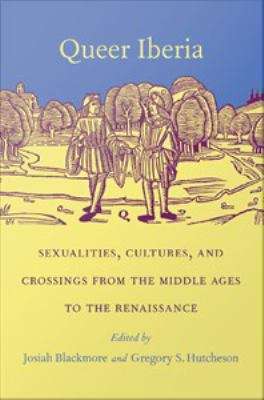 Book cover of Queer Iberia: Sexualities, Cultures, and Crossings from the Middle Ages to the Renaissance