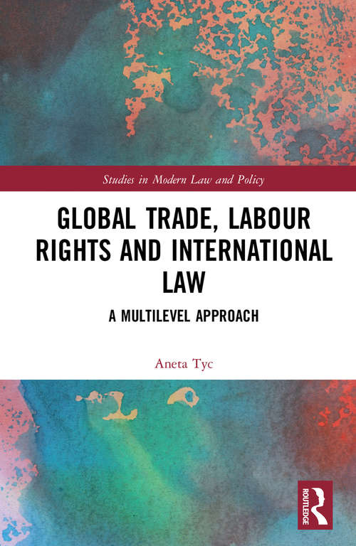 Book cover of Global Trade, Labour Rights and International Law: A Multilevel Approach (Studies in Modern Law and Policy)