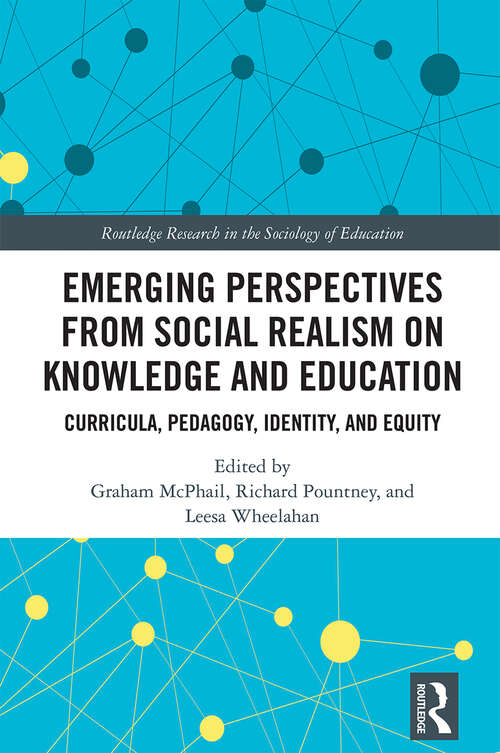 Book cover of Emerging Perspectives from Social Realism on Knowledge and Education: Curricula, Pedagogy, Identity, and Equity (Routledge Research in the Sociology of Education)