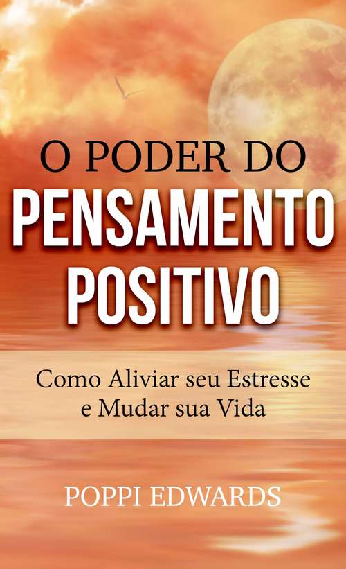 Book cover of O Poder do Pensamento Positivo: Como Aliviar seu Estresse e Mudar sua Vida