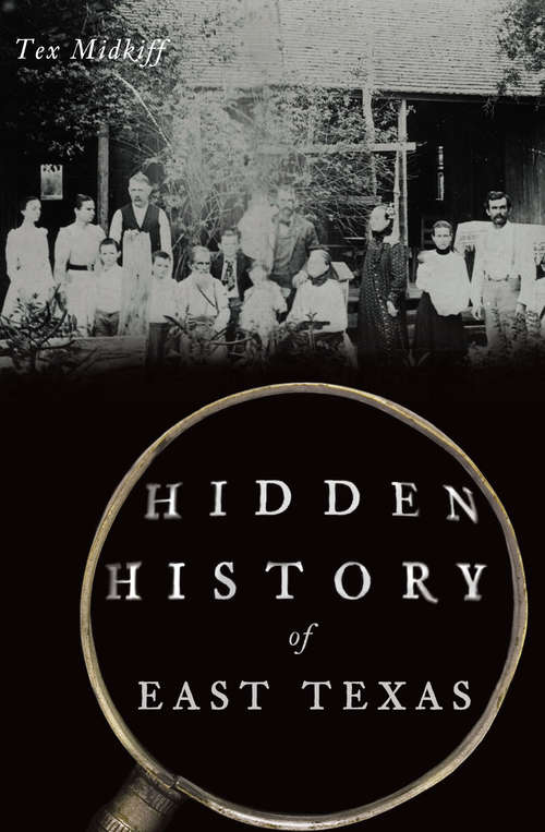 Book cover of Hidden History of East Texas (American Chronicles)