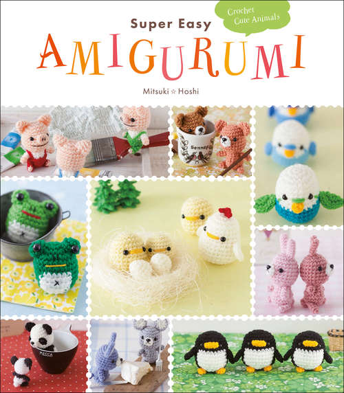 Book cover of Super Easy Amigurumi: Crochet Cute Animals