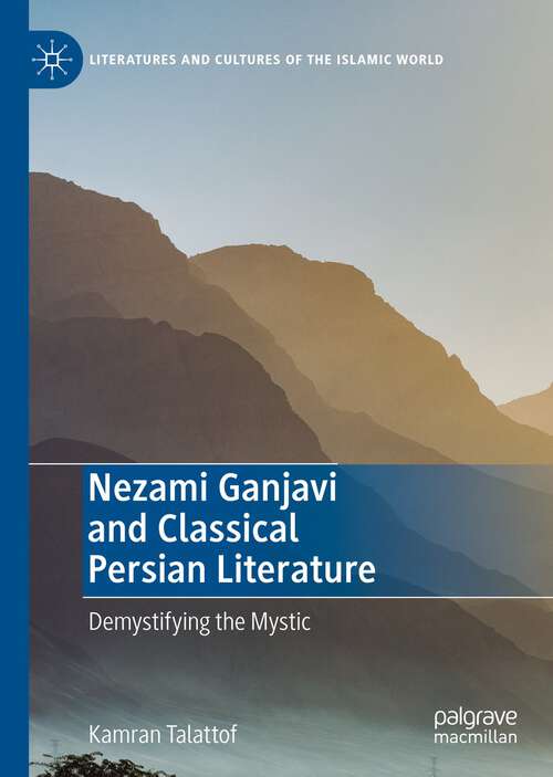 Book cover of Nezami Ganjavi and Classical Persian Literature: Demystifying the Mystic (1st ed. 2022) (Literatures and Cultures of the Islamic World)