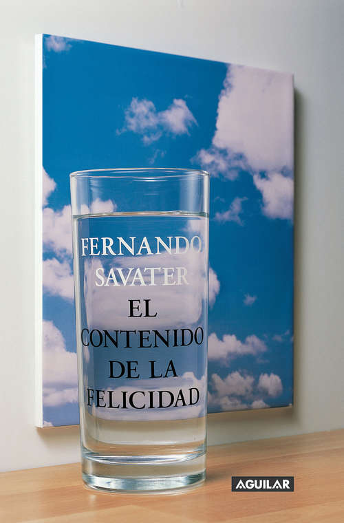 Book cover of El contenido de la felicidad: Un Alegato Reflexivo Contra Supersticiones Y Resentimientos (2) (Taurus Bolsillo Ser.: Vol. 32)