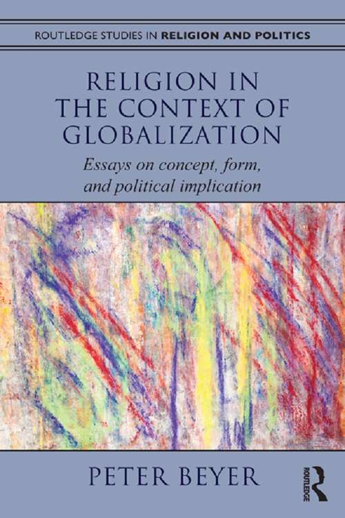 Book cover of Religion in the Context of Globalization: Essays on Concept, Form, and Political Implication (Routledge Studies in Religion and Politics)