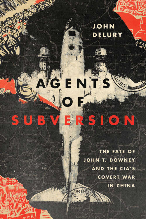 Book cover of Agents of Subversion: The Fate of John T. Downey and the CIA's Covert War in China