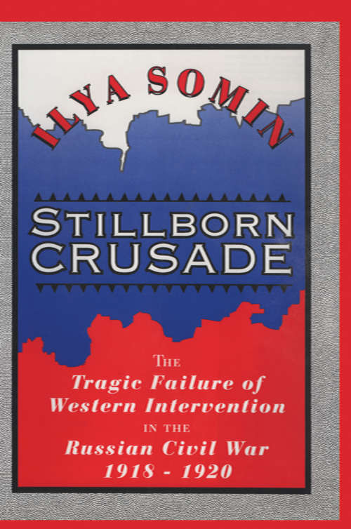 Book cover of Stillborn Crusade: The Tragic Failure of Western Intervention in the Former Soviet Union