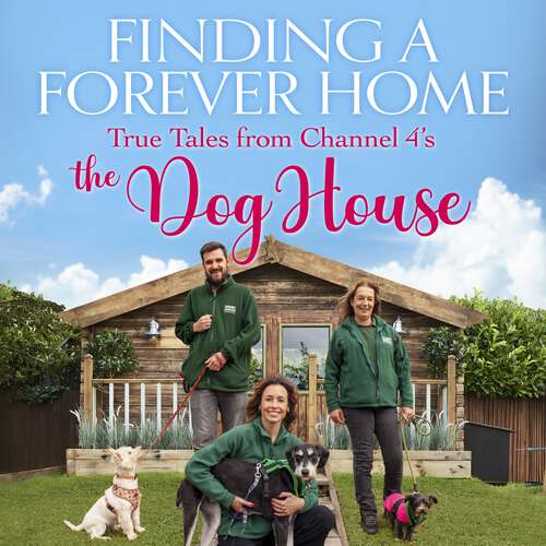 Book cover of Finding a Forever Home: True Tales from Channel 4's The Dog House