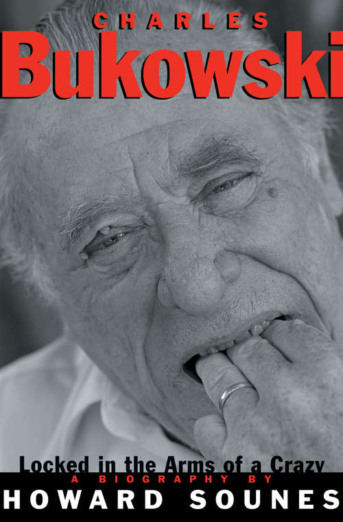 Book cover of Charles Bukowski: Locked in the Arms of a Crazy Life