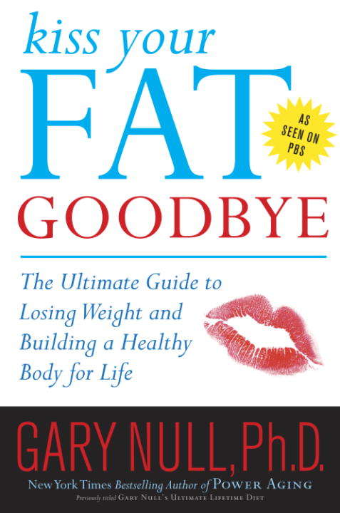 Book cover of Kiss Your Fat Goodbye: The Ultimate Guide to Losing Weight and Building a Healthy Body for Life