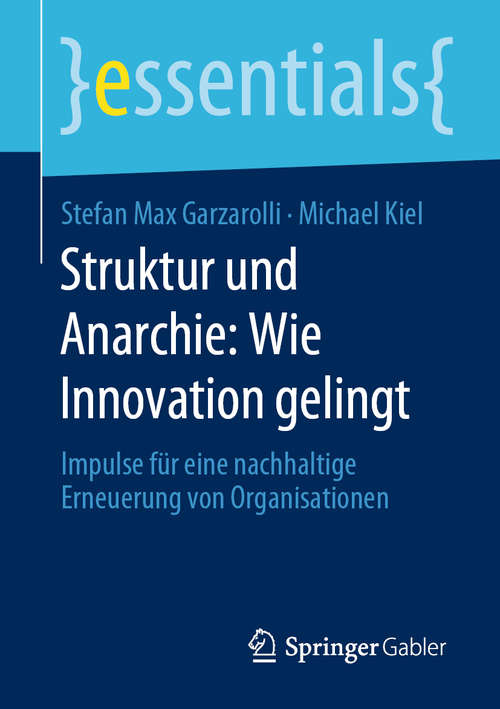 Book cover of Struktur und Anarchie: Impulse für eine nachhaltige Erneuerung von Organisationen (1. Aufl. 2020) (essentials)