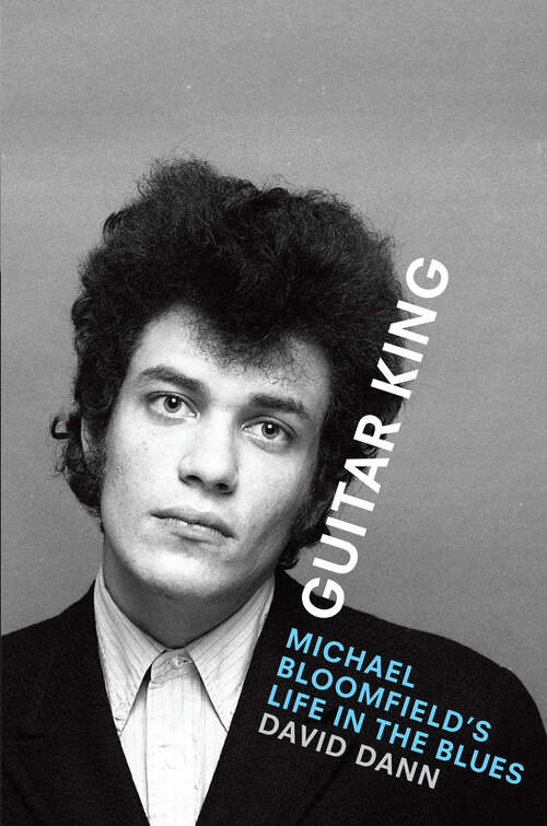 Book cover of Guitar King: Michael Bloomfield's Life in the Blues