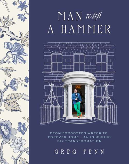 Book cover of Man with a Hammer: From forgotten wreck to forever home – an inspiring DIY transformation