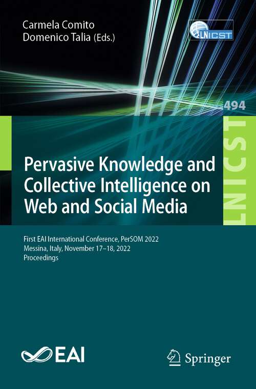 Book cover of Pervasive Knowledge and Collective Intelligence on Web and Social Media: First EAI International Conference, PerSOM 2022, Messina, Italy, November 17-18, 2022, Proceedings (1st ed. 2023) (Lecture Notes of the Institute for Computer Sciences, Social Informatics and Telecommunications Engineering #494)