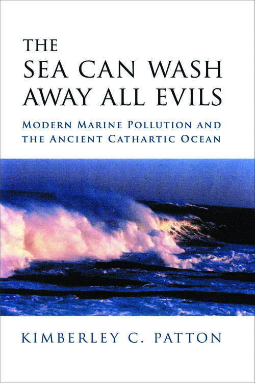 Book cover of The Sea Can Wash Away All Evils: Modern Marine Pollution and the Ancient Cathartic Ocean