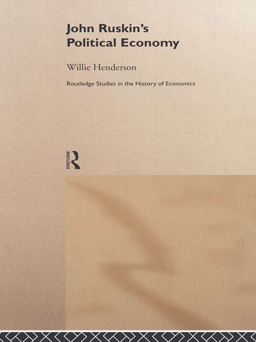 Book cover of John Ruskin's Political Economy (Routledge Studies in the History of Economics: No.32)