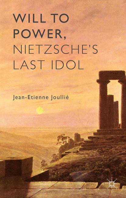 Book cover of Will to Power, Nietzsche’s Last Idol