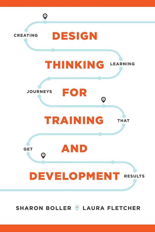 Book cover of Design Thinking for Training and Development: Creating Learning Journeys That Get Results