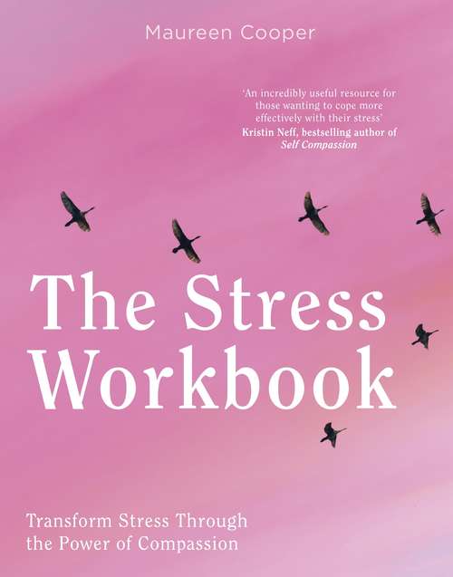 Book cover of The Stress Workbook: Transform Stress Through the Power of Compassion