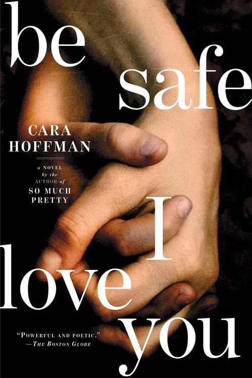 Book cover of Be Safe I Love You: A Novel