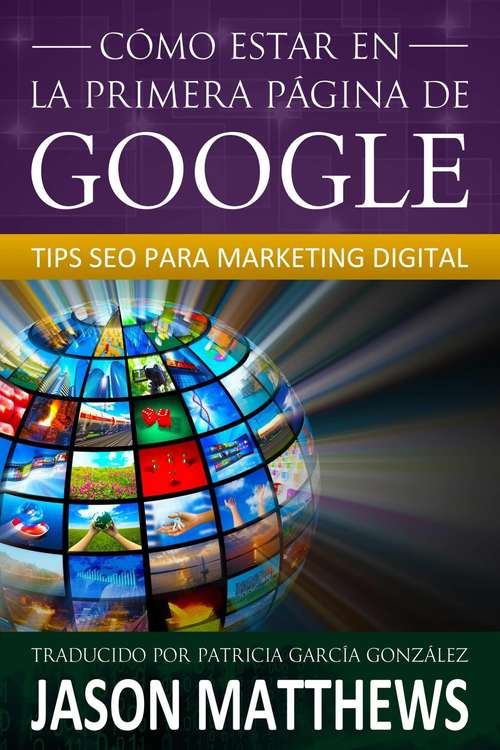 Book cover of Cómo estar en la primera página de Google: Tips SEO para Marketing Digital