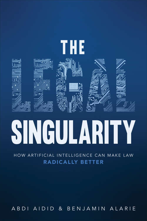 Book cover of The Legal Singularity: How Artificial Intelligence Can Make Law Radically Better