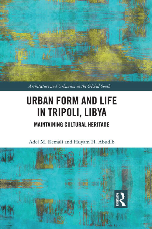 Book cover of Urban Form and Life in Tripoli, Libya: Maintaining Cultural Heritage (Architecture and Urbanism in the Global South)