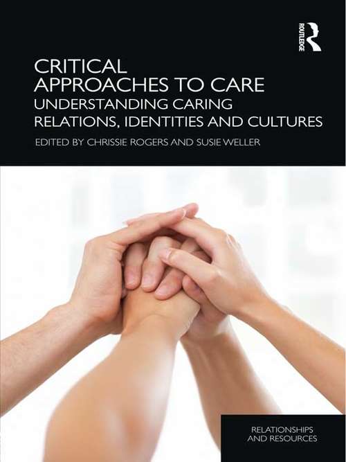 Book cover of Critical Approaches to Care: Understanding Caring Relations, Identities and Cultures (Relationships and Resources)