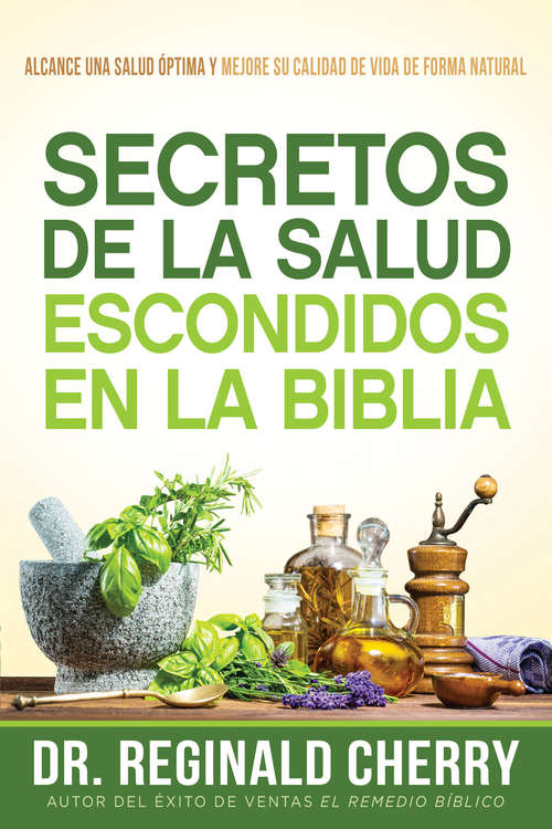 Book cover of Secretos de la salud escondidos en la Biblia /  Hidden Bible Health Secrets: Alcance una salud óptima y mejore su calidad de vida de forma natural