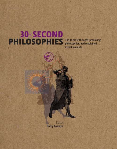 Book cover of 30-Second Philosophies: The 50 Most Thought-Provoking Philosophies, Each Explained In Half A Minute