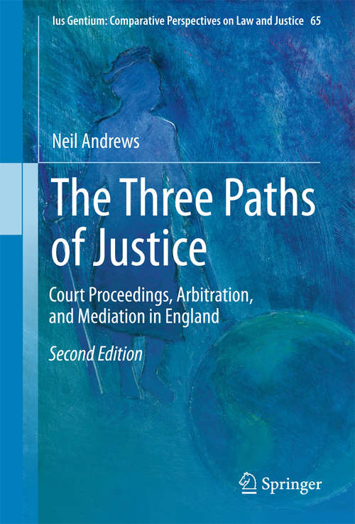 Book cover of The Three Paths of Justice: Court Proceedings, Arbitration, And Mediation In England (2nd ed. 2018) (Ius Gentium: Comparative Perspectives on Law and Justice #10)